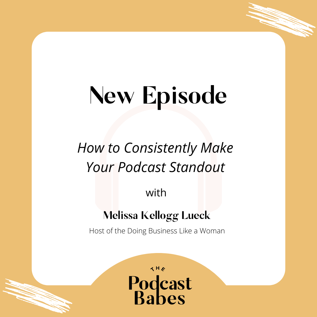 How to Consistently Make Your Podcast Standout with Melissa Kellogg Lueck