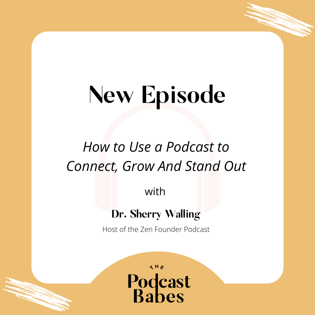 How to Use a Podcast to Connect, Grow And Stand Out with Sherry Walling