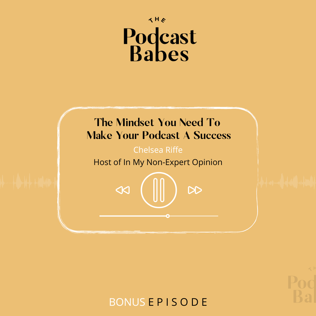 The Mindset You Need To Make Your Podcast A Success, With Chelsea Riffe